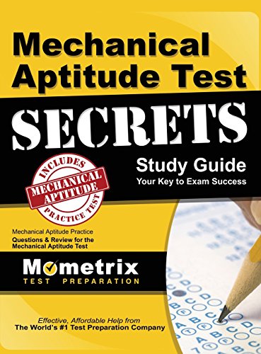 Mechanical Aptitude Test Secrets Study Guide: Mechanical Aptitude Practice Questions & Review for the Mechanical Aptitude Exam