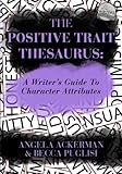 The Positive Trait Thesaurus: A Writer's Guide to Character Attributes (Writers Helping Writers)