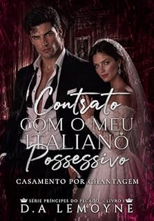 Livro Contrato com o meu Italiano Possessivo: Casamento por Chantagem (Príncipes do Pecado Livro 1)