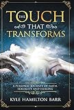 The Touch That Transforms: A Personal Journey of Faith, Sexuality, and Healing by Kyle Hamilton Barr