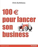 100 € pour lancer son business (DEVELOPPEMENT P) (French Edition) by Chris Guillebeau