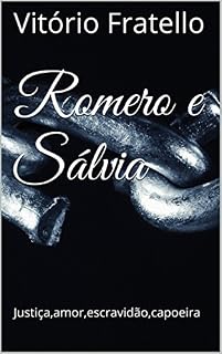 Livro Romero e Sálvia: Justiça,amor,escravidão,capoeira