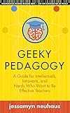 J. Neuhaus, "Geeky Pedagogy: A Guide for Intellectuals, Introverts, and Nerds Who Want to Be Effective Teachers" (West Virginia UP, 2019)