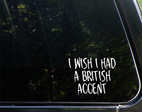 I Wish I Had A British Accent - 4-3/4" x 3-3/4" - Decal Sticker for Cell Phones,Windows, Bumpers, Laptops, Glassware etc.