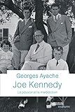 Joe Kennedy : Le pouvoir et la malédiction by 