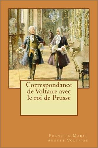 Correspondance De Voltaire Avec Le Roi De Prusse French Edition Voltaire Francois Marie Arouet De Prusse Frederic Ii Saldana Amara 9781719089913 Amazon Com Books