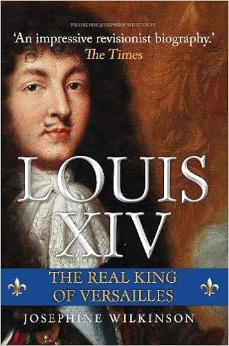 Amazon Com Louis Xiv The Real King Of Versailles 9781445691732 Wilkinson Josephine Books