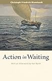 Action in Waiting by Christoph Friedrich Blumhardt, Rodney Clapp