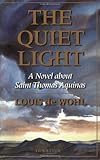 The Quiet Light: A Novel About Saint Thomas Aquinas by Louis De Wohl