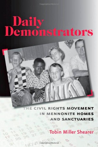 Daily Demonstrators: The Civil Rights Movement in Mennonite Homes and Sanctuaries (Young Center Books in Anabaptist and Pietist Studies)