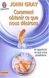 Comment obtenir ce que nous désirons et apprécier ce que nous possédons