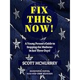 FIX THIS NOW!: A Young Person's Guide to Stopping the Madness—in Just Three Days!