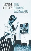 Time Flowing Backwards: A Memoir Time Flowing Backwards: A Memoir