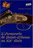 L'armurerie de Saint-Etienne au XXe siècle : Mémoires de la culture et des tehniques d'un métier by 