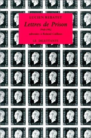 Lettres de prison adressées à Roland Cailleux, 1945-1952 (French Edition) by Lucien Rebatet (Paperback)