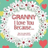 Granny, I Love You Because: What I love about GRANNY fill in the blanks LOVE book (white flowers) by Heart and Soul