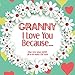 Granny, I Love You Because: What I love about GRANNY fill in the blanks LOVE book (white flowers) by Heart and Soul