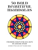 50 Bold Beautiful Mandalas: Coloring Pages for All Ages by Aisling D'Art