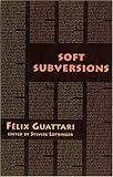 Paperback Soft Subversions (Semiotext(e) / Foreign Agents) by Felix Guattari (1996) Paperback Book