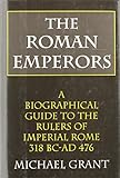 The Roman Emperors: A Biographical Guide to the Rulers of Imperial Rome, 31 B.C. - A.D. 476 by