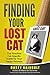 Finding Your Lost Cat: The Practical Cat-Specific Guide for your Happy Reunion (Cat Scene Investigator Feline Problem Solver Series) by Dusty Rainbolt, Debbie Waller