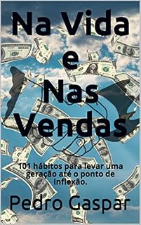 Livro Na Vida e Nas Vendas : 101 hábitos para levar uma geração até o ponto de inflexão.
