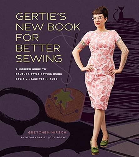 Download Gertie's New Book for Better Sewing: A Modern Guide to Couture-style Sewing Using Basic Vintage Techniques PDF