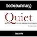 Summary of Quiet: The Power of Introverts in a World That Can't Stop Talking by Susan Cain | Book Summary Includes Analysis