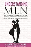 Understanding Men: Know How Men Really Think, Why Men Pull Away, Attract Men - being You! Enjoyable Guide to Finding Mr. Right & Your Perfect Relationship ... and Dating Advice for Women Book 1)