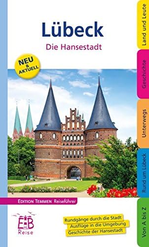 Lübeck: Die Hansestadt und ihre Umgebung entdecken und erleben. Ein illustriertes Reisehandbuch