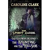 The Haunting on the Hillside: Called From Beyond (The Spirit Guide Book 2)