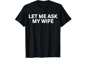 HaiYanPetrel Let Me Ask My Wife, She Said No Funny Saying T-Shirt