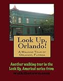 A Walking Tour of Orlando, Florida (Look Up, America!)