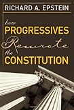 How Progressives Rewrote the Constitution