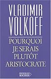Pourquoi je serais plutôt aristocrate (Documents) (French Edition) by