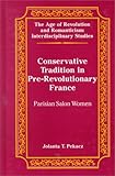 Conservative Tradition in Pre-Revolutionary France : Parisian Salon Women, Pekacz, Jolanta T., 0820441384