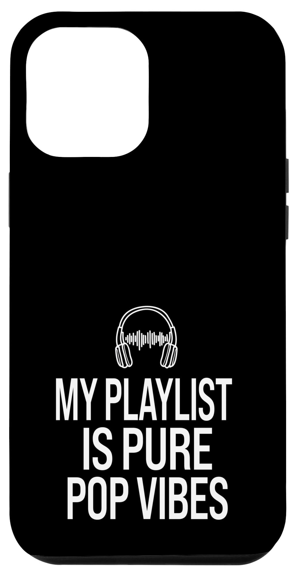 iPhone 12 Pro Max My Playlist Is Pure Pop Vibes Music Enthusiast Case