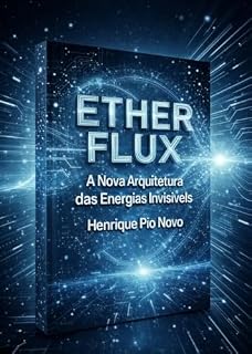 Livro ETHER FLUX: A Nova Arquitetura das Energias Invisíveis