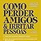 Livro Como Perder Amigos e Irritar Pessoas