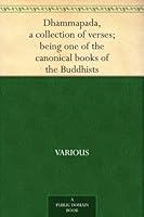 Cover of Dhammapada, a Collection of Verses; Being One of the Canonical Books of the Buddhists