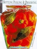 Clearly Delicious: An Illustrated Guide to Preserving , Pickling & Bottling Clearly Delicious: An Illustrated Guide to Preserving , Pickling & Bottling
