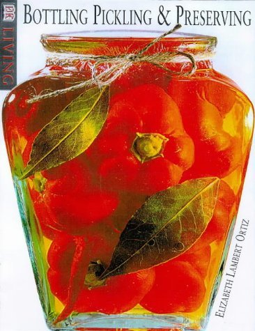 Clearly Delicious: An Illustrated Guide to Preserving , Pickling & Bottling Clearly Delicious: An Illustrated Guide to Preserving , Pickling & Bottling