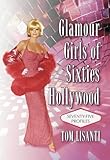 Glamour Girls of Sixties Hollywood: Seventy-Five Profiles by 