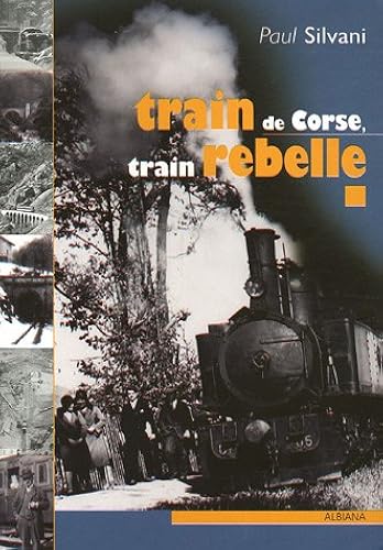 Download Train de Corse, train rebelle : La singulière histoire du chemin de fer insulaire PDF