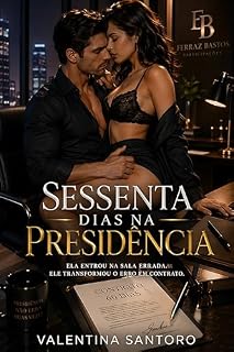 Livro Sessenta dias na Presidência: Ela Entrou na Sala Errada, Ele Transofrmou o Erro em Encontro