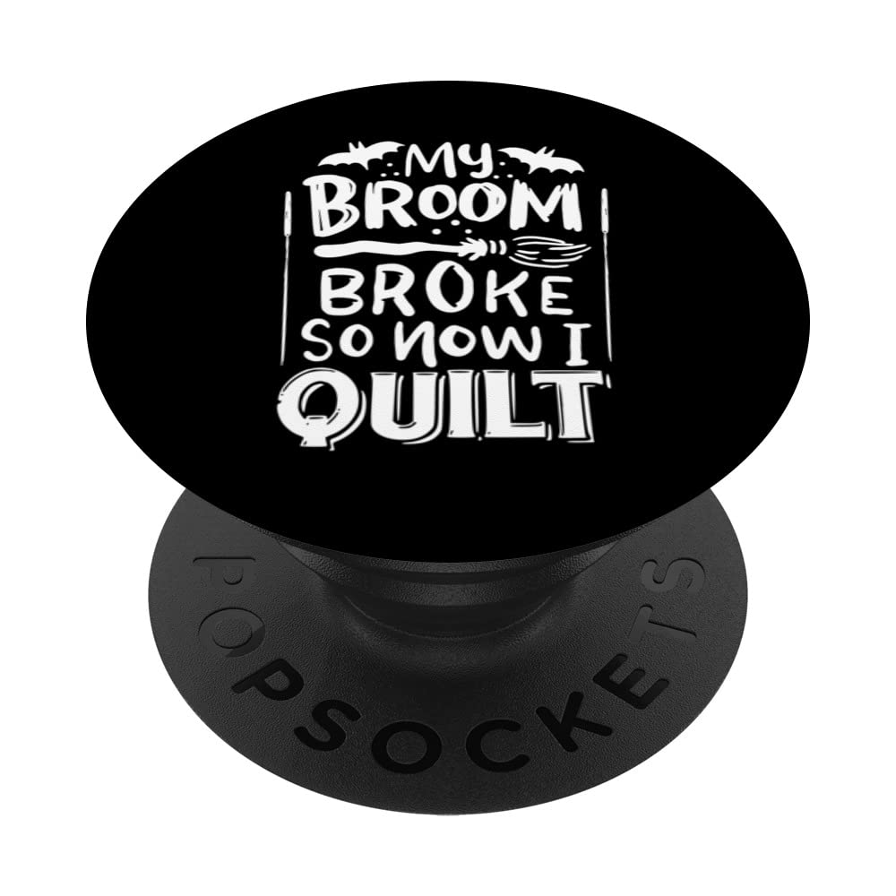 My Broom Broke So Now I Quilt Crocheting Knitting Sewing PopSockets Swappable PopGrip