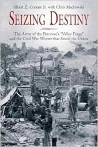 Seizing Destiny The Army Of The Potomac S Quot Valley Forge