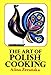 The Art of Polish Cooking by 