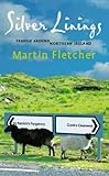 Silver Linings : Travels Around Northern Ireland by Martin Fletcher