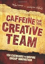 Caffeine for the Creative Team: 150 Exercises to Inspire Group Innovation